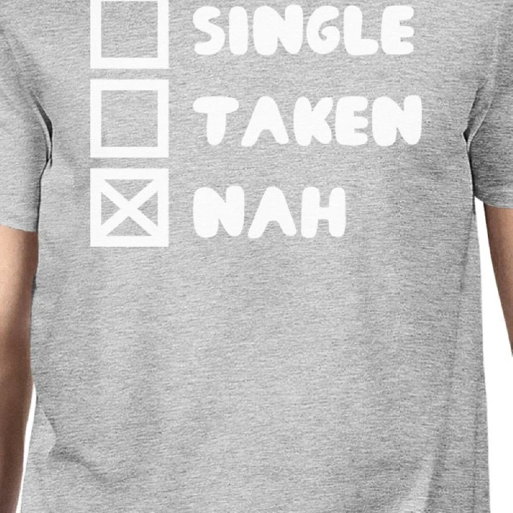 Single Taken Nah Men's Grey T-shirt Typography Funny Gifts For Him